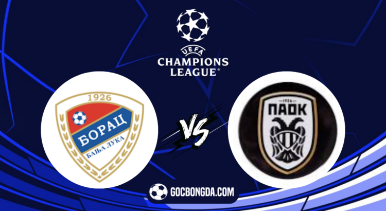 nhan dinh soi keo borac banja luka vs paok 02h00 ngay 1 8