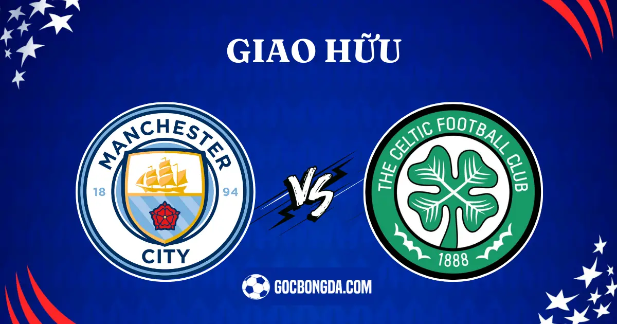 nhan dinh soi keo man city vs celtic 6h 24 07 2024