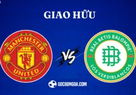 Nhận định, soi kèo Man United vs Real Betis 9h ngày 1/8