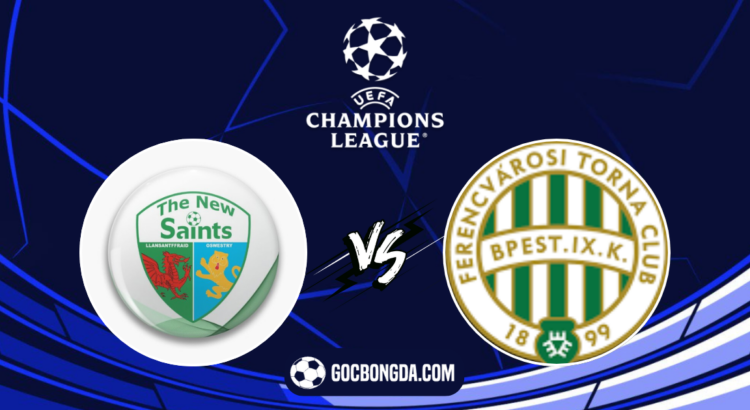 nhan dinh soi keo the new saints vs ferencvarosi tc 01h00 ngay 31 7