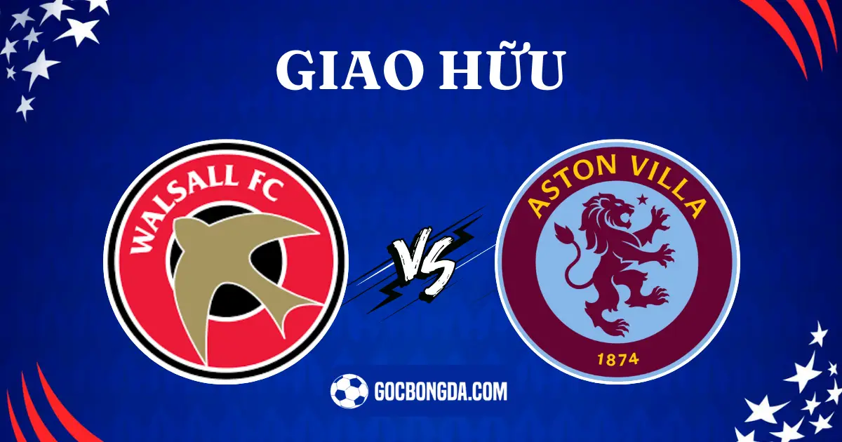 nhan dinh walsall vs aston villa 1h30 18 07 2024