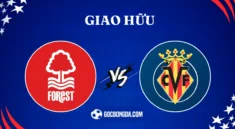 Nhận định, soi kèo Nottingham Forest vs Villarreal 2h ngày 3/8