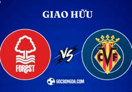 Nhận định, soi kèo Nottingham Forest vs Villarreal 2h ngày 3/8