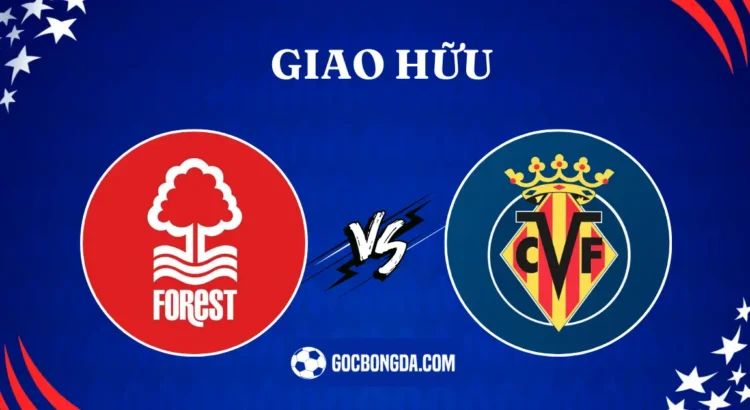 Nhận định, soi kèo Nottingham Forest vs Villarreal 2h ngày 3/8