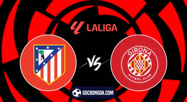 nhan dinh soi keo atletico madrid vs girona 02h30 ngay 26 8