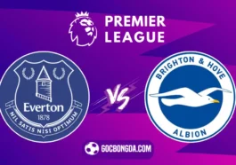 Nhận định, soi kèo Everton vs Brighton 21h ngày 17/8