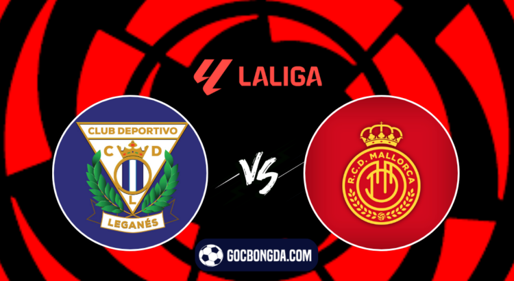 nhan dinh soi keo leganes vs mallorca 02h30 ngay 1 9