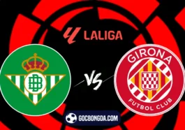 nhan dinh soi keo real betis vs girona 2h30 16 08