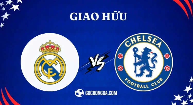 nhan dinh soi keo real madrid vs chelsea 6h 07 08