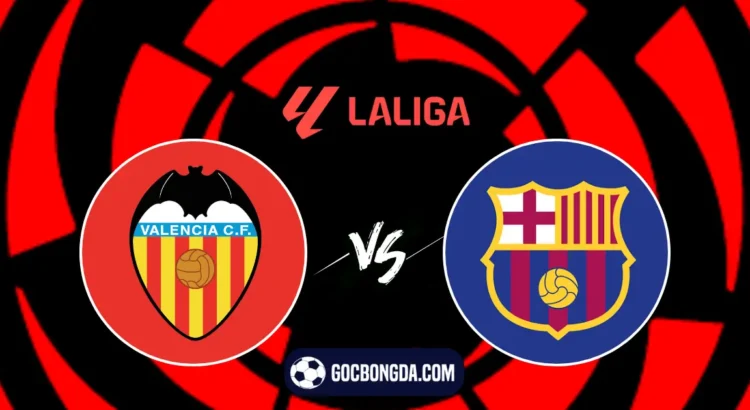 Nhận định, soi kèo Valencia vs Barcelona 2h30 ngày 18/8