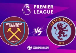 Nhận định, soi kèo West Ham vs Aston Villa 21h ngày 17/8