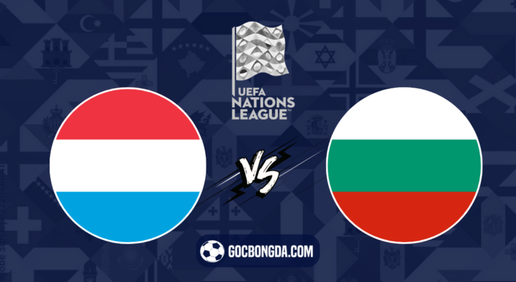 nhan dinh soi keo luxembourg vs bulgaria 02h45 ngay 16 11