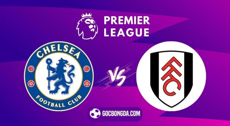 nhan dinh soi keo chelsea vs fulham 22h 26 12