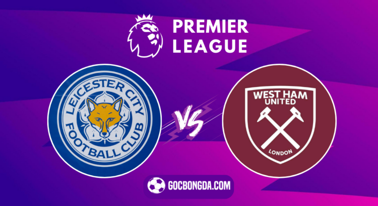 nhan dinh soi keo leicester vs west ham 03h15 ngay 04 12