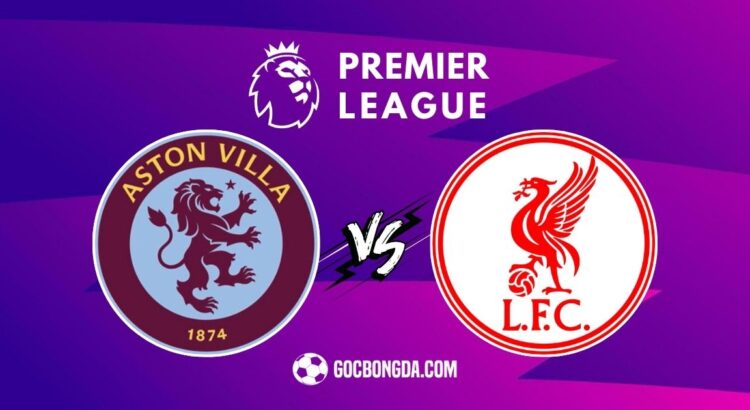 Nhận định, soi kèo Aston Villa vs Liverpool 2h30 ngày 20/2