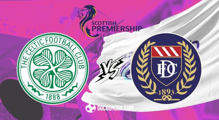 nhan dinh soi keo celtic vs dundee 2h45 6 2