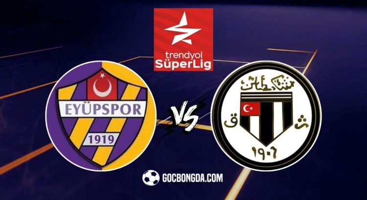 Nhận định, soi kèo Eyupspor vs Besiktas 0h ngày 22/2