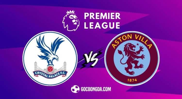 Nhận định, soi kèo Crystal Palace vs Aston Villa 2h30 ngày 26/2