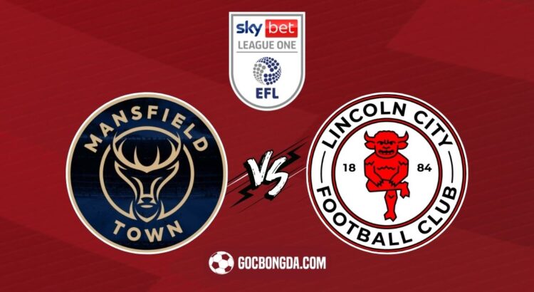 Nhận định, soi kèo Mansfield Town vs Lincoln City 2h45 ngày 19/2