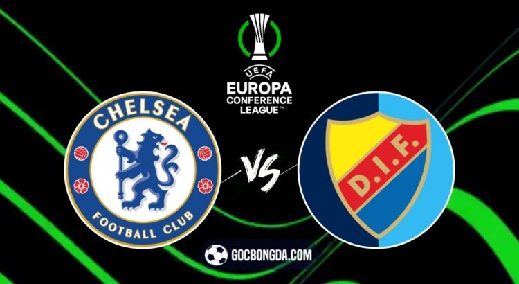 Nhận định, soi kèo Chelsea vs Djurgardens IF 2h ngày 9/5