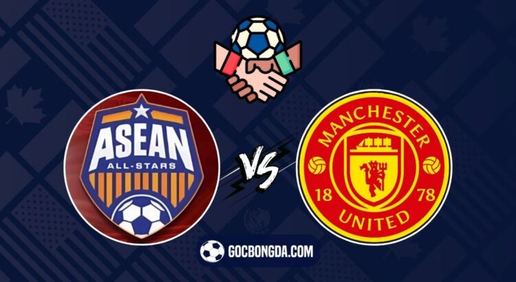 Nhận định, soi kèo ASEAN All-Stars vs Man United 19h45 ngày 28/5