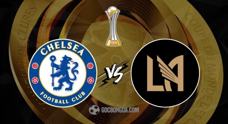 Nhận định, soi kèo Chelsea vs Los Angeles FC 2h ngày 17/6