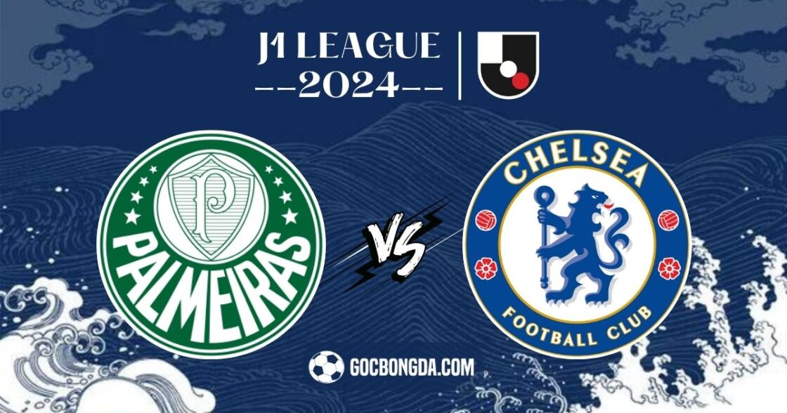 Nhận định, soi kèo Palmeiras vs Chelsea 8h ngày 5/7